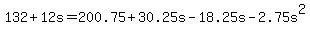 +132+%2B+12s+=+200.75+%2B+30.25s+-+18.25s+-+2.75s%5E2+