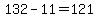 +132+-+11+=+121+