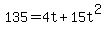 +135+=+4t+%2B+15t%5E2+