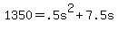 \"+1350+=+.5s%5E2+%2B+7.5s+\"