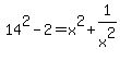 +14%5E2-2+=x%5E2%2B1%2Fx%5E2
