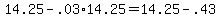 +14.25+-+.03%2A14.25+=+14.25+-+.43+