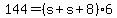 +144+=+%28+s+%2B+s+%2B+8+%29%2A6+
