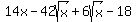 +14x+-+42sqrt%28x%29+%2B+6sqrt%28x%29+-+18+