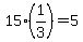 +15%2A%281%2F3%29+=+5+