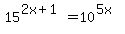 +15%5E%282x%2B1%29=10%5E%285x%29+