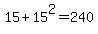 +15+%2B+15%5E2+=+240+