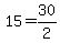 +15+=+30%2F2+