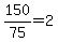 +150%2F75+=+2+