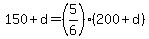+150+%2B+d+=+%285%2F6%29%2A%28200+%2B+d%29+