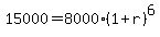 +15000+=+8000%2A%28+1+%2B+r+%29%5E6+