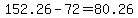 +152.26+-+72+=+80.26+