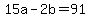 +15a+-+2b+=+91+