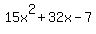 +15x%5E2+%2B+32x+-+7+