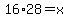 +16%2A28+=+x+