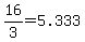 +16%2F3+=+5.333+