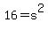 +16+=+s%5E2+