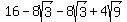 +16+-+8sqrt%283%29+-+8sqrt%283%29+%2B+4sqrt%289%29+