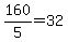 +160%2F5+=+32+