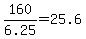 +160%2F6.25+=+25.6+