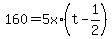 +160+=+5x%2A%28+t+-+1%2F2+%29+