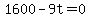 +1600+-+9t+=+0+