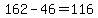 +162+-+46+=+116+