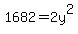 +1682+=+2y%5E2+