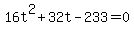 +16t%5E2+%2B+32t-233+=0