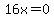 +16x=0+