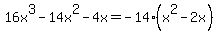 +16x%5E3+-14x%5E2+-4x+=+-14%28x%5E2-2x%29+