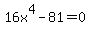 +16x%5E4-81=0+