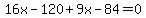 +16x+-+120+%2B+9x+-+84+=+0+
