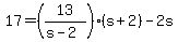 +17+=+%28+13%2F%28+s-2%29+%29%2A%28+s%2B2+%29+-+2s++