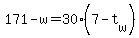 +171+-+w+=+30%2A%28+7-t%5Bw%5D+%29+