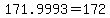 +171.9993+=+172+