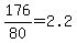 +176%2F80+=+2.2+