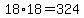 +18%2A18+=+324+