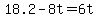 +18.2+-+8t+=+6t+