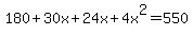 +180+%2B+30x+%2B+24x+%2B+4x%5E2+=+550+