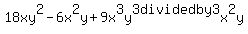 +18xy%5E2-6x%5E2y%2B9x%5E3y%5E3++divided+by+++++++3x%5E2y+