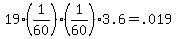 +19%2A%281%2F60%29%2A%281%2F60%29%2A3.6+=+.019+