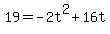 +19+=+-2t%5E2+%2B+16t+
