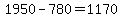 +1950+-+780+=+1170+