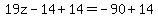 +19z+-+14%2B14+=++-+90%2B14+