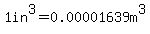 +1in%5E3+=+0.00001639m%5E3+