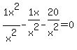 +1x%5E2%2Fx%5E2-1x%2Fx%5E2-20%2Fx%5E2=0