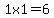 +1x1=6
