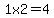 +1x2=4