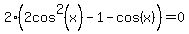 +2%282cos+%5E2%28x%29-1-cos%28x%29%29=0
